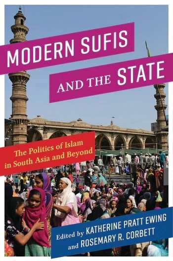 Modern Sufis and the State: The Politics of Islam in South Asia and Beyond  cover