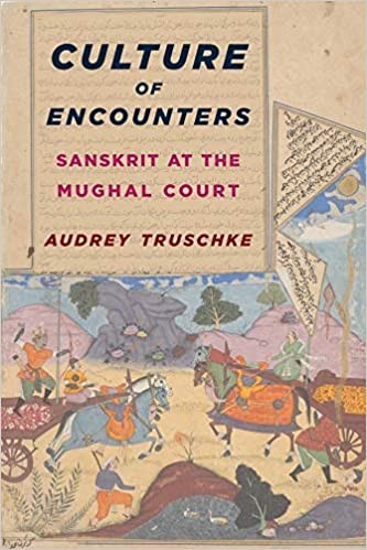 Culture of Encounters: Sanskrit at the Mughal Court,  by Audrey Truschke