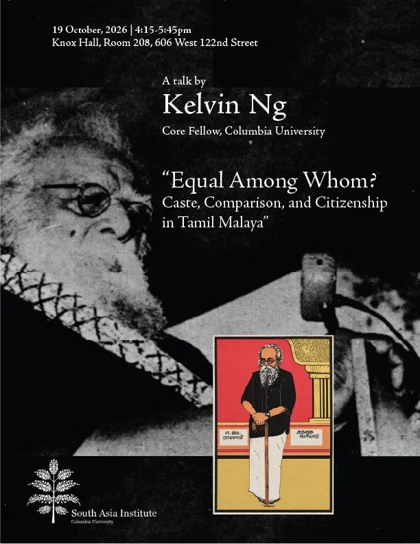 Poster for “Equal Among Whom? Caste, Comparison, and Citizenship in Tamil Malaya,” a talk by Kelvin Ng, Core Fellow at Columbia University. October 19, 2026, 4:15–5:45 p.m., Knox Hall, Room 208, 606 West 122nd Street. Presented by the South Asia Institute, with a black-and-white photograph and a small color illustration of a speaker.