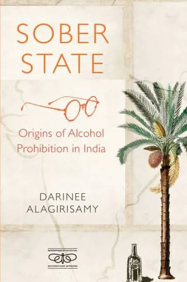 Cover of Sober State: Origins of Alcohol Prohibition in India by Darinee Alagirisamy